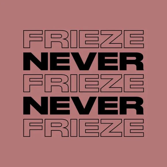NEVER NEVER | FRIEZE MIX 32 | JANUARY '24