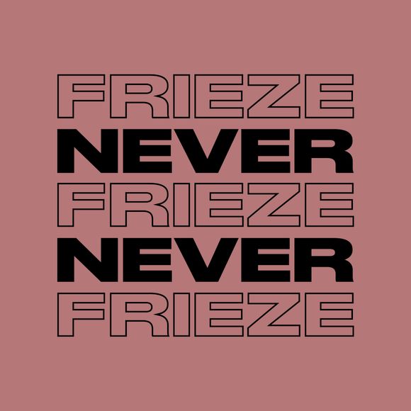 NEVER NEVER | FRIEZE MIX 32 | JANUARY '24