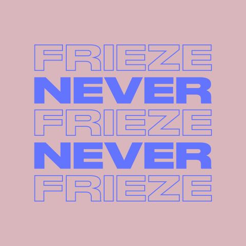NEVER NEVER | FRIEZE MIX 16 | FEBRUARY 2022