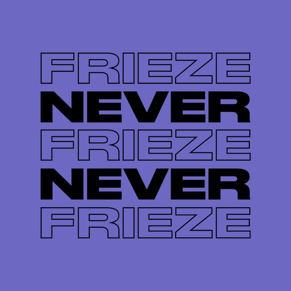 NEVER NEVER | FRIEZE MIX 31 | DECEMBER '23