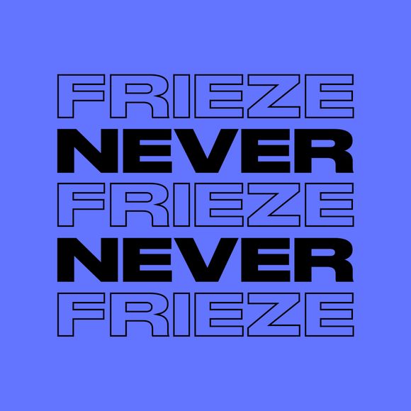 NEVER NEVER | FRIEZE MIX 25 | JANUARY 2023