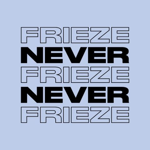 NEVER NEVER | FRIEZE MIX 20 | JUNE 2022