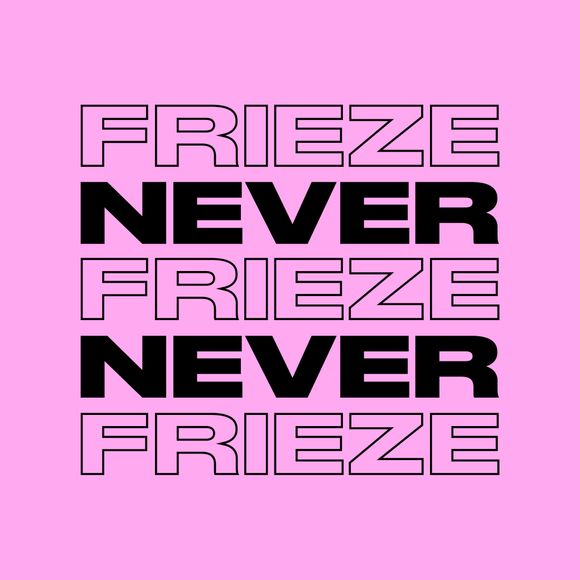 NEVER NEVER | FRIEZE MIX 35 | AUGUST ’24