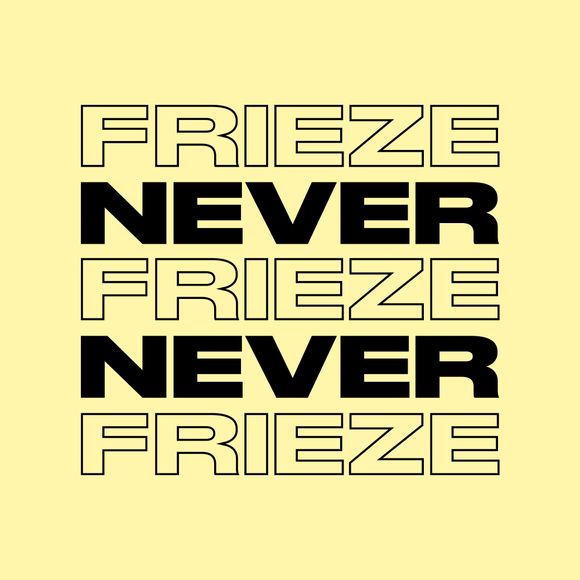 NEVER NEVER | FRIEZE MIX 26 | FEBRUARY 2023