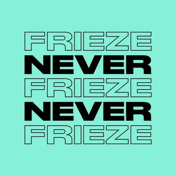 NEVER NEVER | FRIEZE MIX 28 | MAY 2023