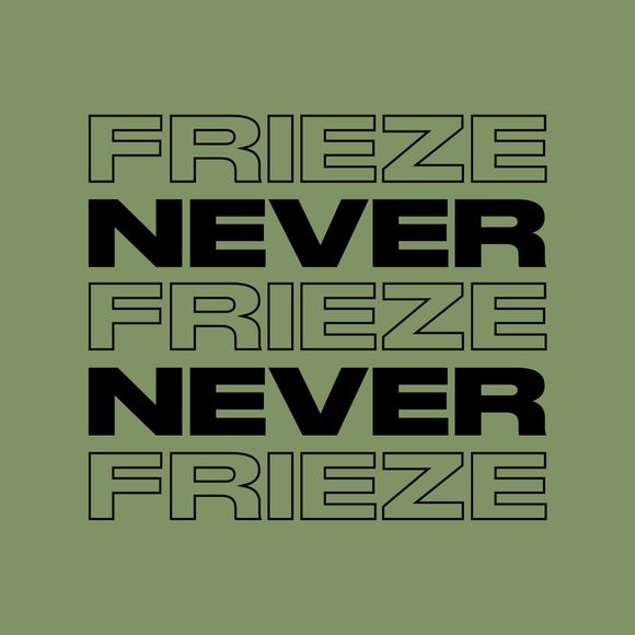 NEVER NEVER | FRIEZE MIX 24 | DECEMBER 2022