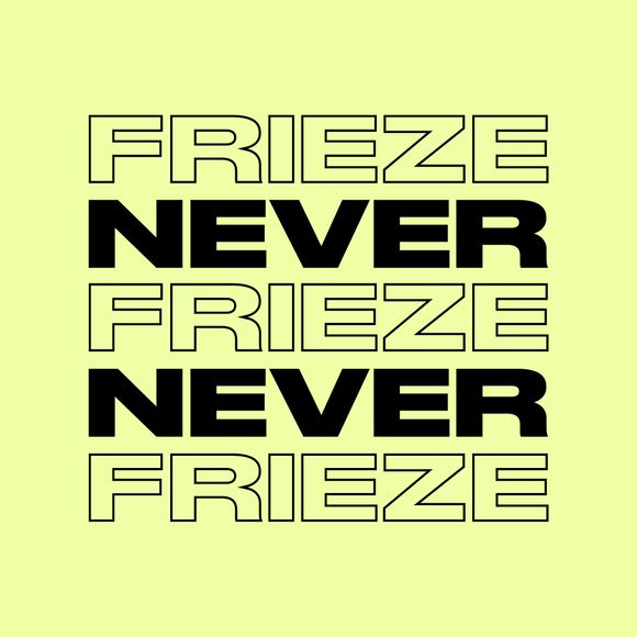NEVER NEVER | FRIEZE MIX 34 | MAY ’24
