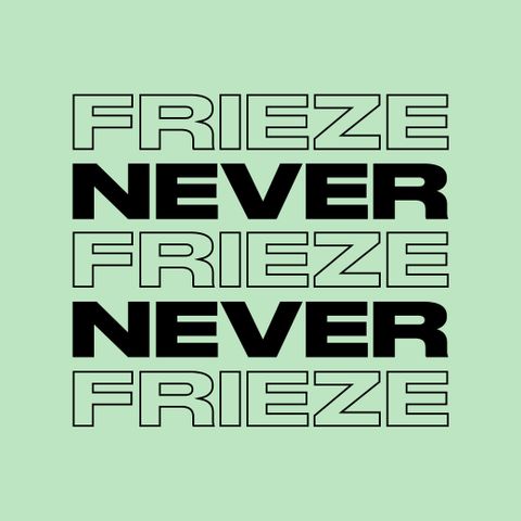 NEVER NEVER | FRIEZE MIX 21 | JULY '22