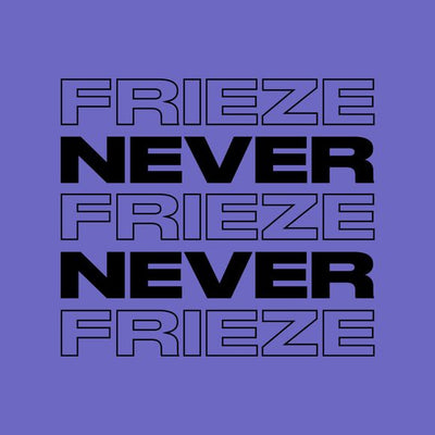 NEVER NEVER | FRIEZE MIX 31 | DECEMBER '23