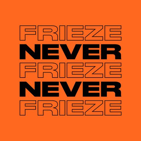 NEVER NEVER | FRIEZE MIX 19 | MAY 2022